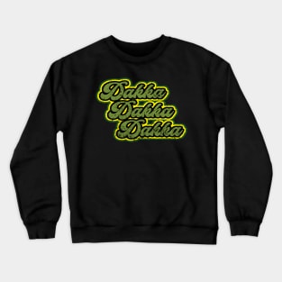 Dakka Dakka Dakka Crewneck Sweatshirt